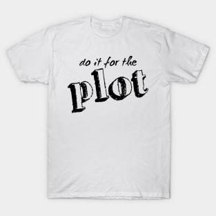 Do it for the plot T-Shirt